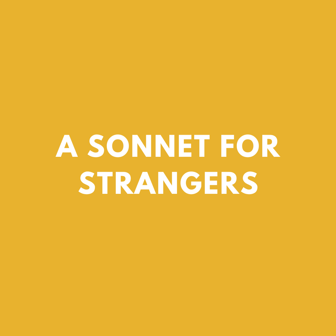 A SONNET FOR STRANGERS