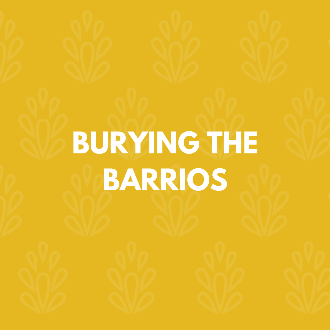 BURYING THE BARRIOS