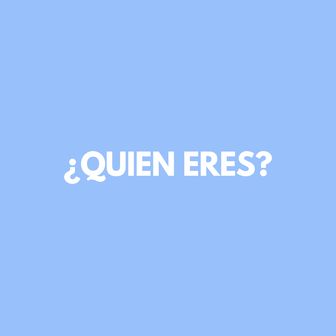 ¿QUIEN ERES?