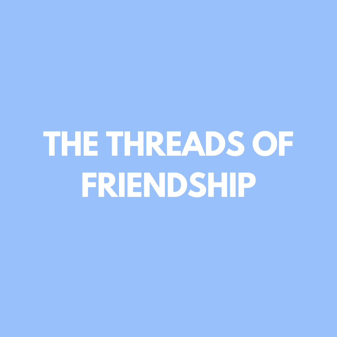 THE THREADS OF FRIENDSHIP 