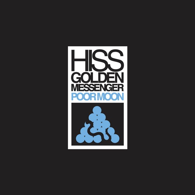 HISS GOLDEN MESSENGER // POOR MOON (Producer, Engineer, Mixer, Bass)