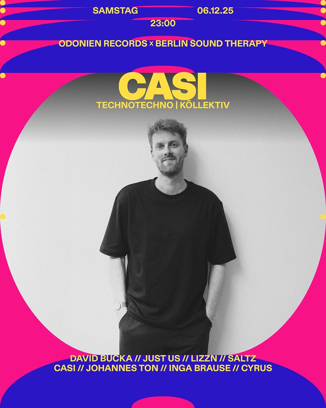 ★ ODONIEN RECORDS x BERLIN SOUND THERAPY w/David Bucka ★
SA. | 6.12. | 23:00-08:00
w/ Techno, Tech House, Bounce, Melodic &amp; Midtempo

Am Samstag gibt uns Casi @casi_tunes besten Bounce, Offbeat &amp; Dark Synths auf die Ohren. Casi ist DJ &amp; P