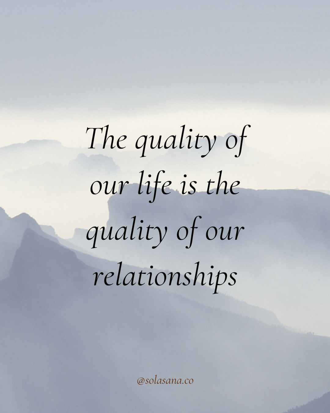 The quality of our life is the quality of our relationships