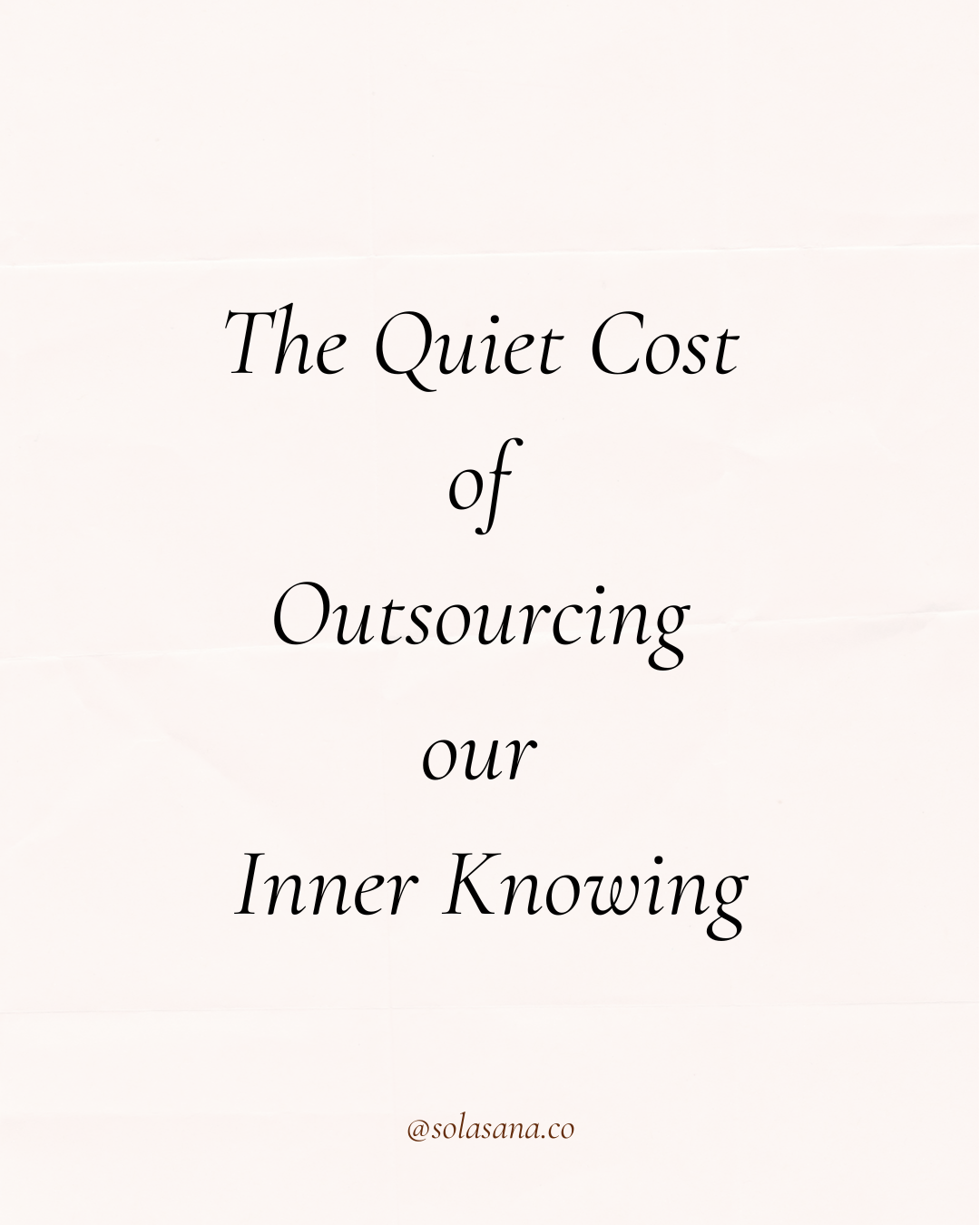 The Quiet Cost of Outsourcing Our Inner Knowing