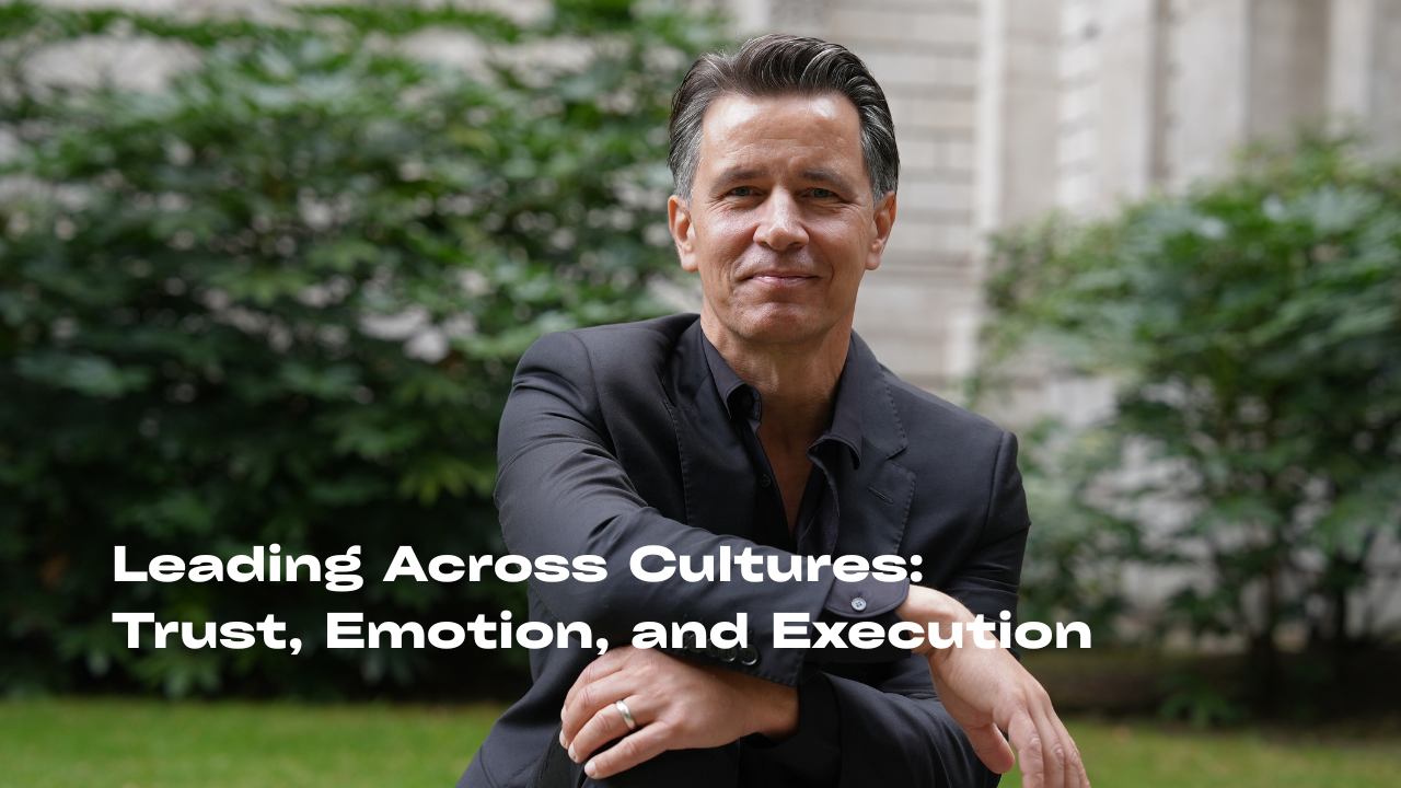 Leading Across Cultures: Trust, Emotion, and Execution