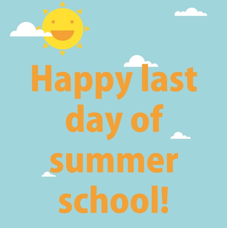 Last Day of Summer School: SESSION A