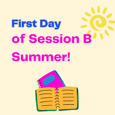 FIRST DAY of SUMMER SCHOOL: SESSION B