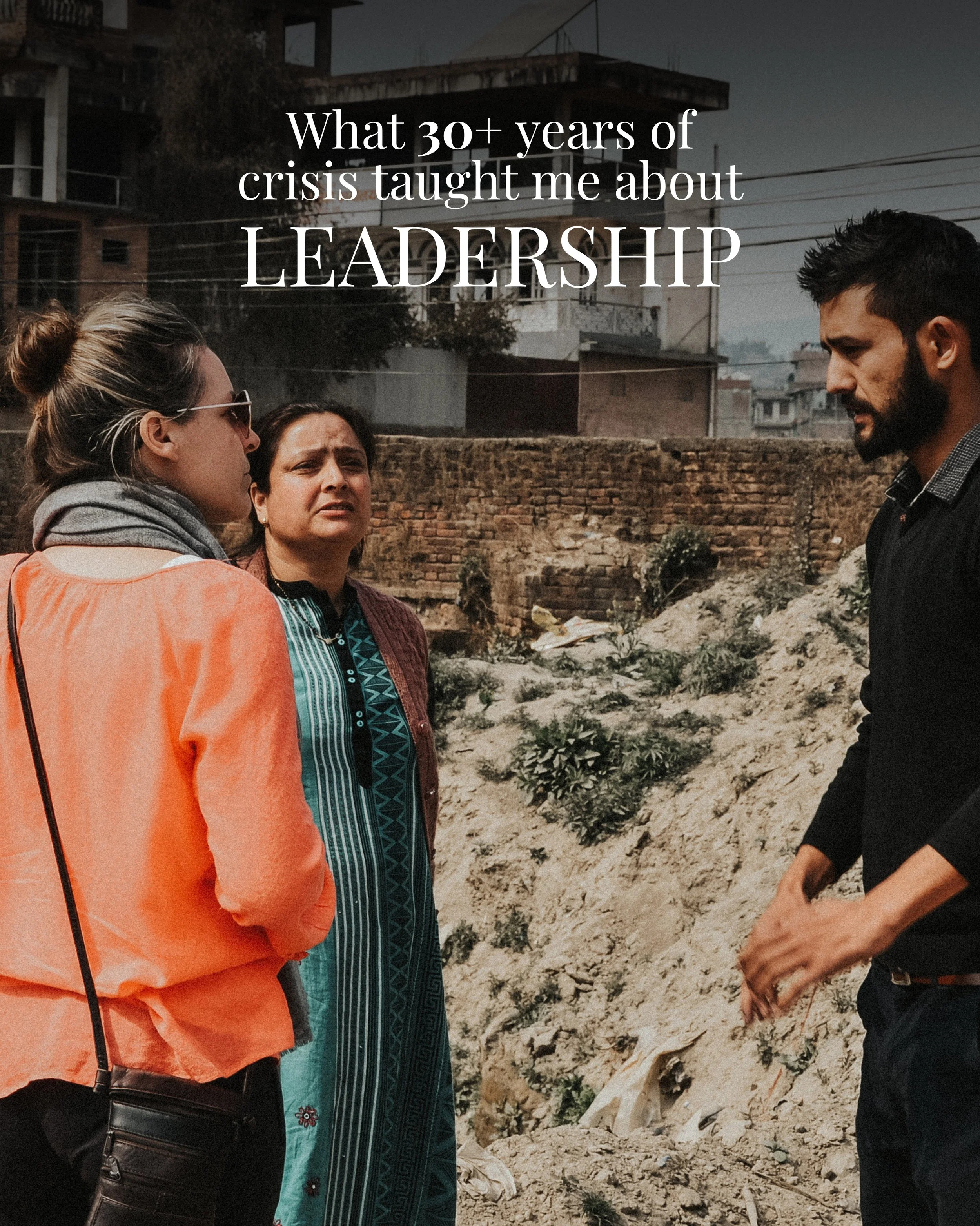 Thirty years of working through crisis has taught me a lot about leadership. But some of the lessons that have stayed with me most came from the women of Nepal.

Nearly 20 years ago, I began working alongside women who were leading within their own c