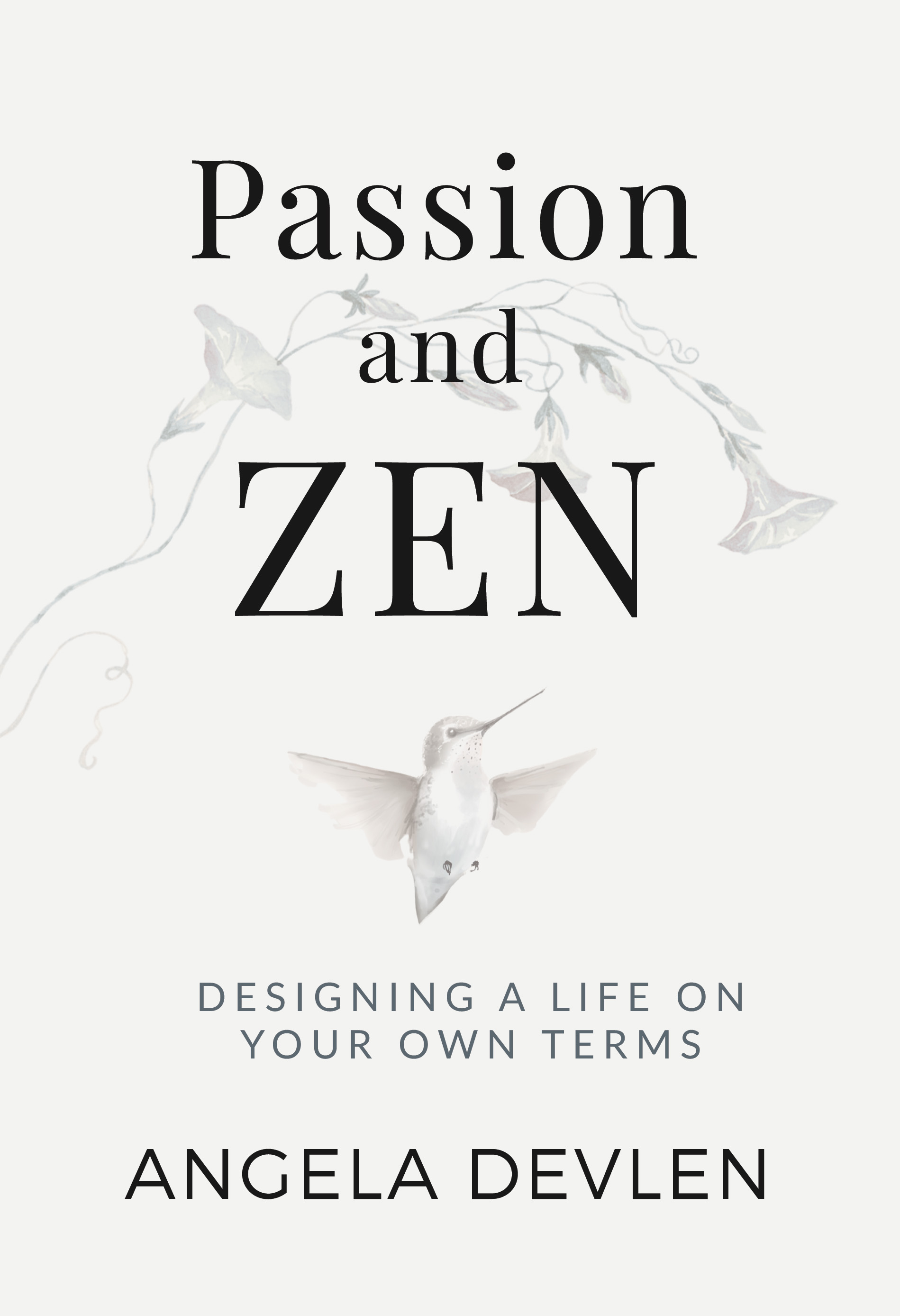 Book cover titled "Passion and Zen" by Angela Devlen, featuring a lightweight illustration of a hummingbird and a simple floral design.