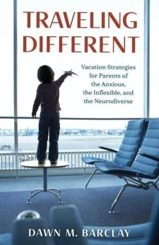 "Traveling Different," by Dawn M. Barclay: A New Book for Parents of the Anxious, the Inflexible, and the Neurodiverse