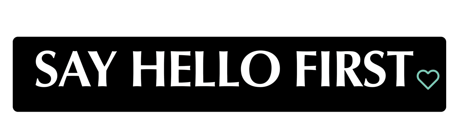 SAY HELLO FIRST