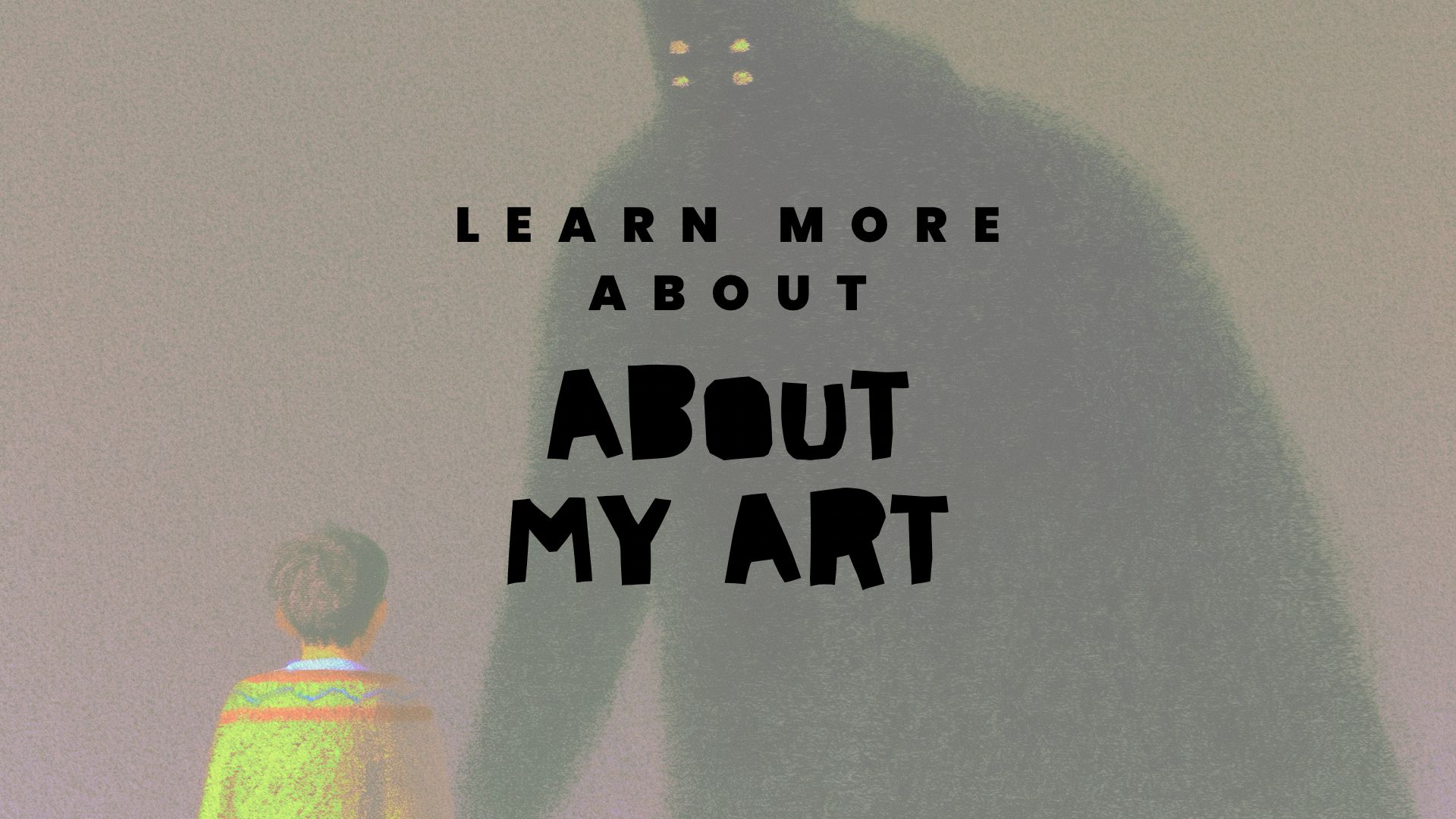 A person viewed from the back, standing in front of a large silhouette of a face. The text in the foreground says "Learn more about about my art" in bold black letters.