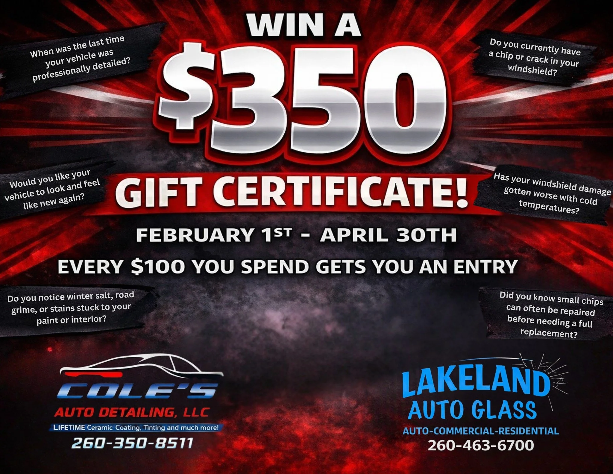 From February 1st &ndash; April 30th, every $100 you spend with us earns you 1 entry to win a $350 gift certificate for Cole&rsquo;s Auto Detailing or Lakeland Auto Glass. If your vehicle needs detailing or your windshield has a chip or crack, now is