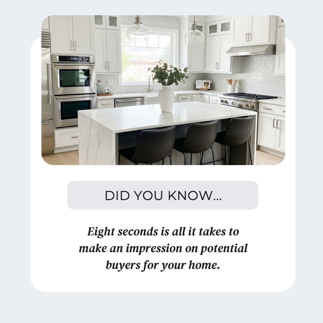 🕗 Did You Know?

On average, buyers form a first impression of your home in just eight seconds!

That means features like curb appeal, lighting, entryway styling, and cleanliness play a major role&mdash;before they even step all the way inside.