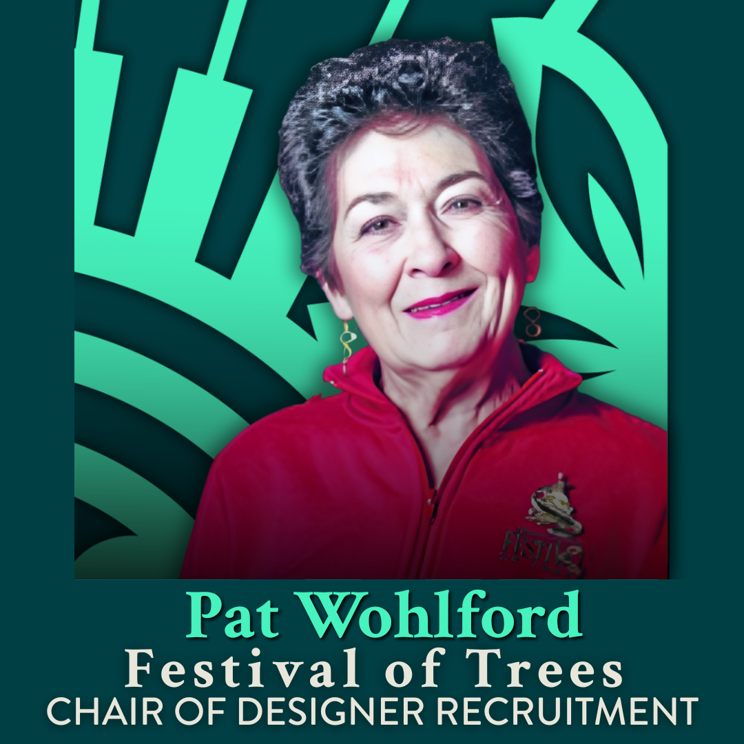 Pat Wohlford, Festival of Trees Chair of Designer Recruitment