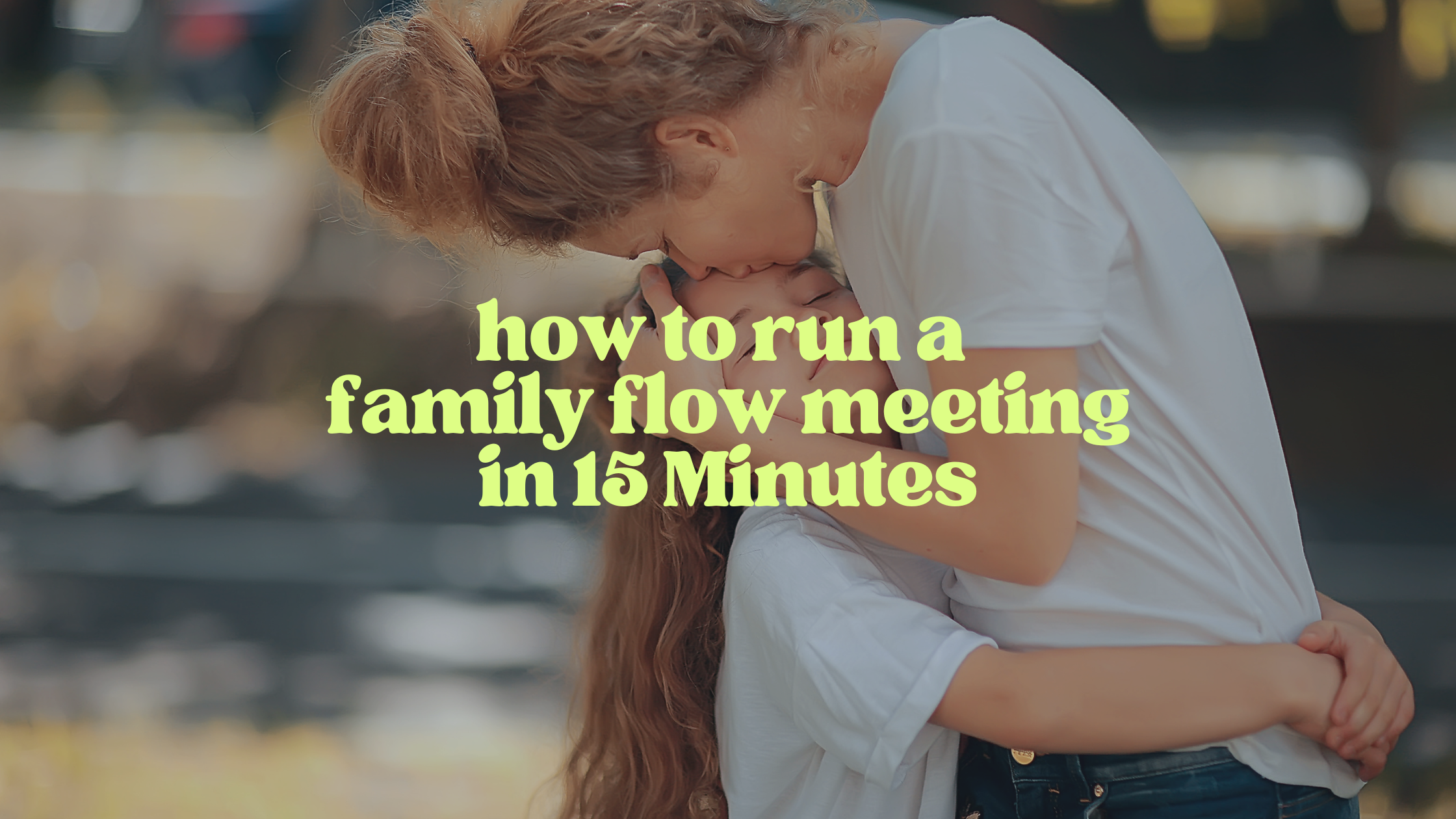 How to Run a Family Flow Meeting in 15 Minutes
