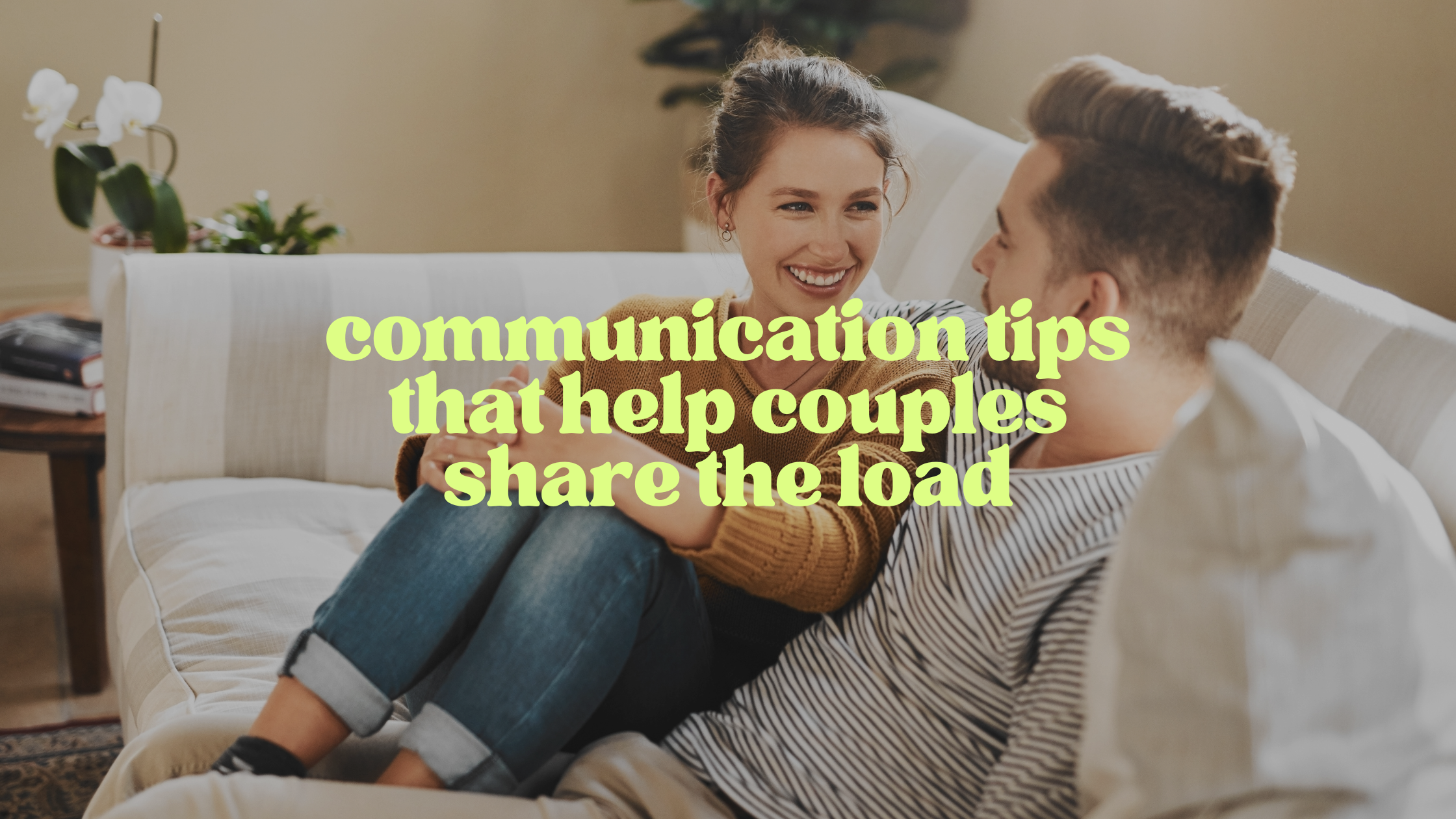 Communication Tips That Help Couples Share the Load