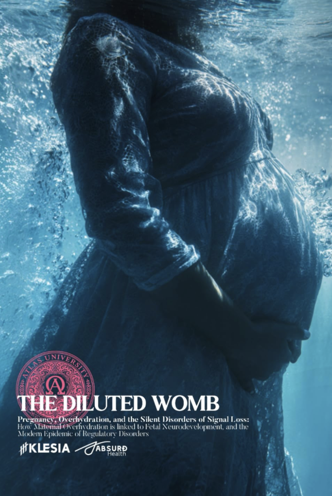 The Diluted Womb: Pregnancy, Overhydration, and the Silent Disorders of Signal Loss: How Maternal Overhydration is linked to Fetal Neurodevelopment, ... of Regulatory Disorders