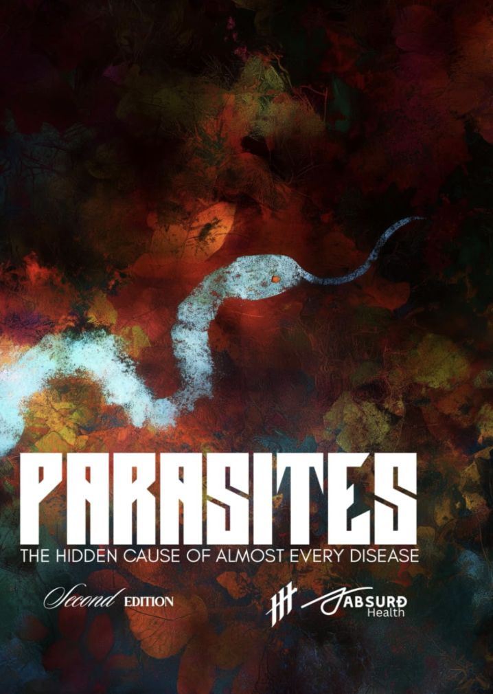 Parasites: Hidden Epidemic : The Cause of Almost Every Modern Illness (Absurd Health)