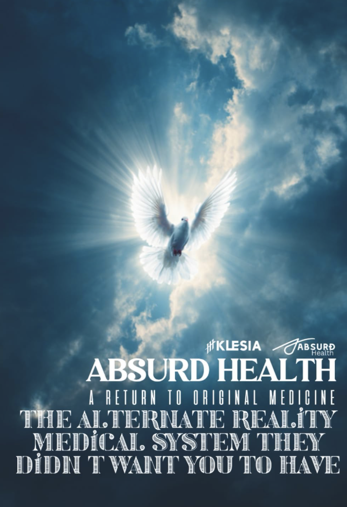 The Alternate Reality Medical System They Didn’t Want You To Have: Absurd Health: A Return to Original Medicine