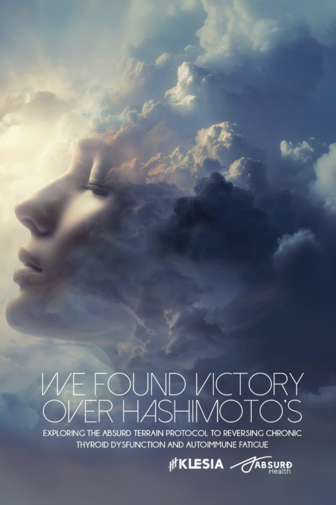 We Found Victory Over Hashimoto’s: Exploring The Absurd Terrain Protocol to Reversing Chronic Thyroid Dysfunction and Autoimmune Fatigue