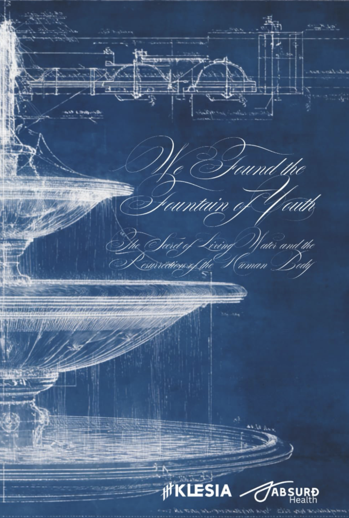 We Discovered the Fountain of Youth: The Secret of Living Water and the Resurrection of the Human Body