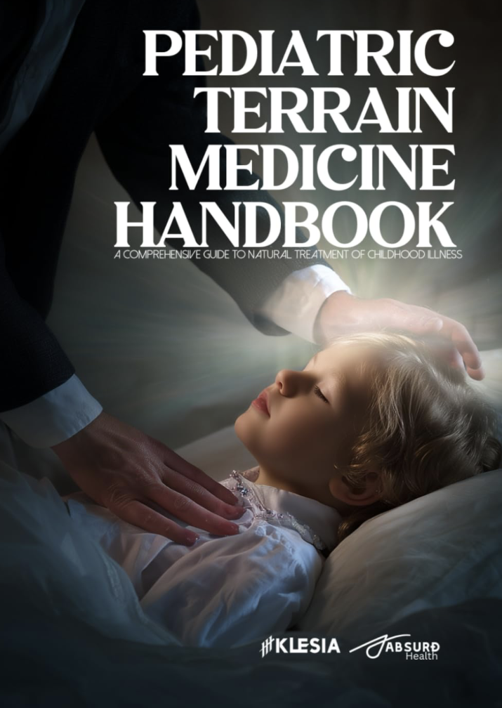 The Pediatric Terrain Medicine Handbook: A Comprehensive Guide to Natural Treatment of Childhood Illness