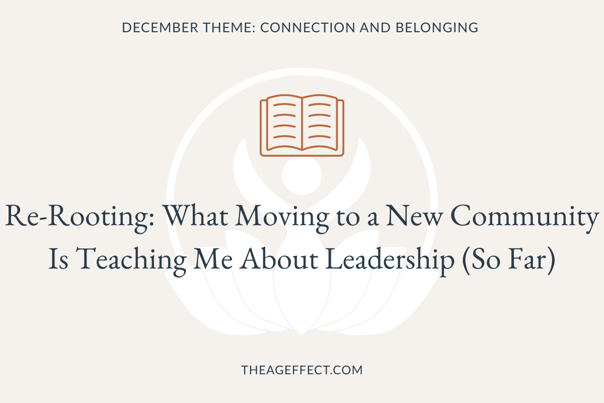Re-Rooting: What Moving to a New Community is Teaching Me About Leadership (so far)