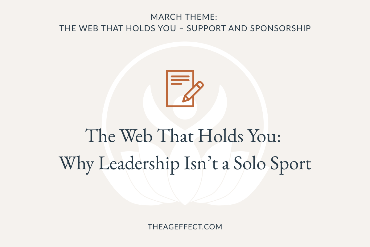 The Web That Holds You:                                        Why Leadership Isn’t a Solo Sport