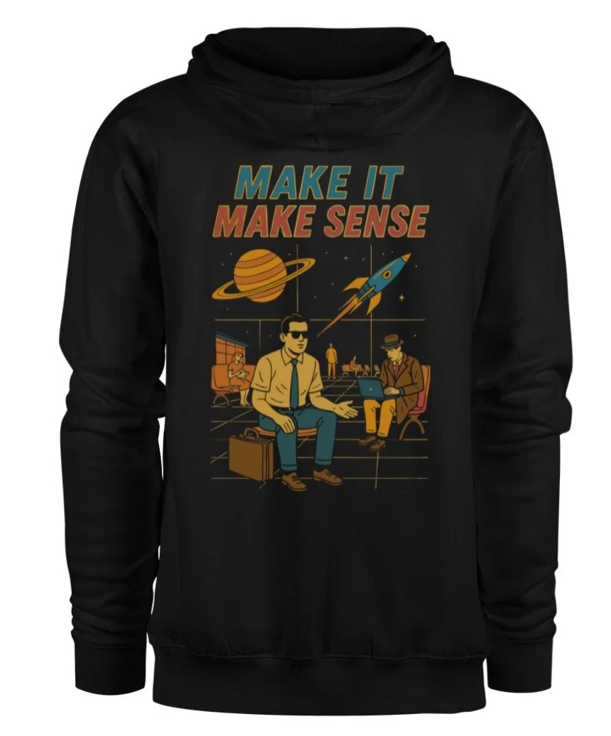New hoodie, same question: Make it make sense. 🛰️