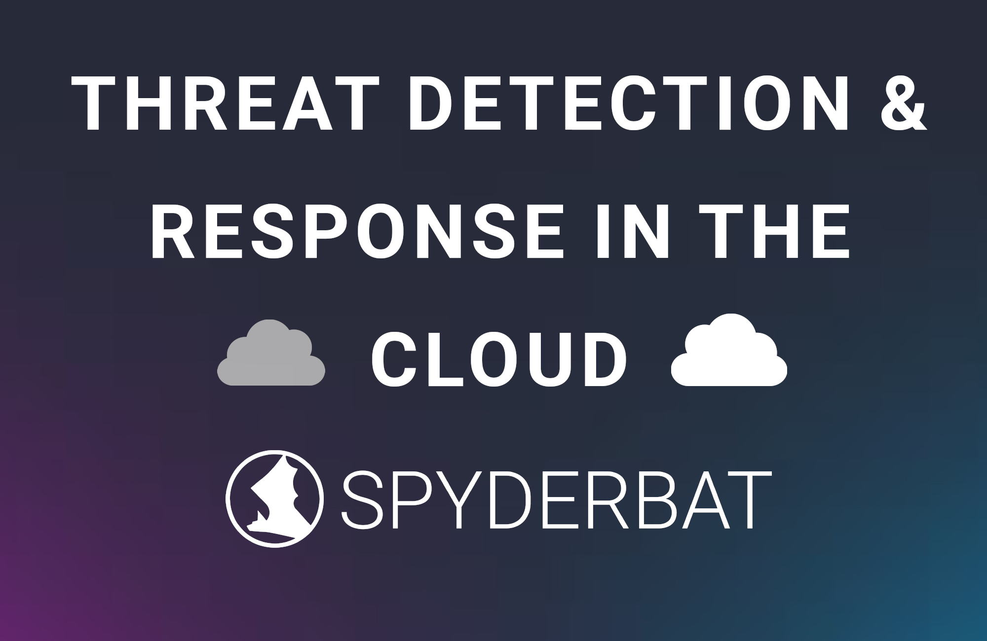 Threat Detection &amp; Response in the Cloud