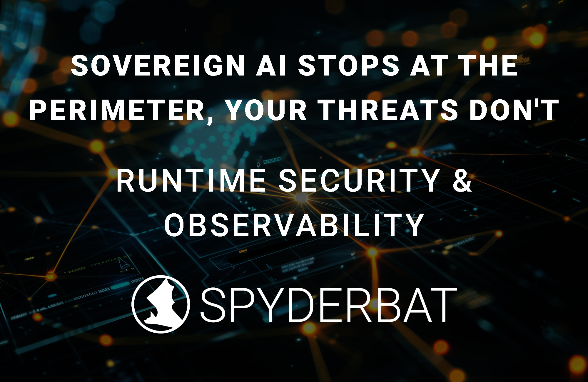 Sovereign AI Stops at the Perimeter, Your Threats Don't.&nbsp;Spyderbat | Runtime Security &amp; Observability