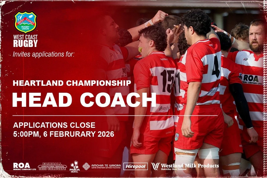 JOB VACANCY | Heartland Championship Head Coach 2026

Closing Date: 6 February 2026 at 5:00pm

The West Coast Rugby Union invites applications for the position of Head Coach of the West Coast Heartland Rugby Team for 2026.
This is an opportunity to e
