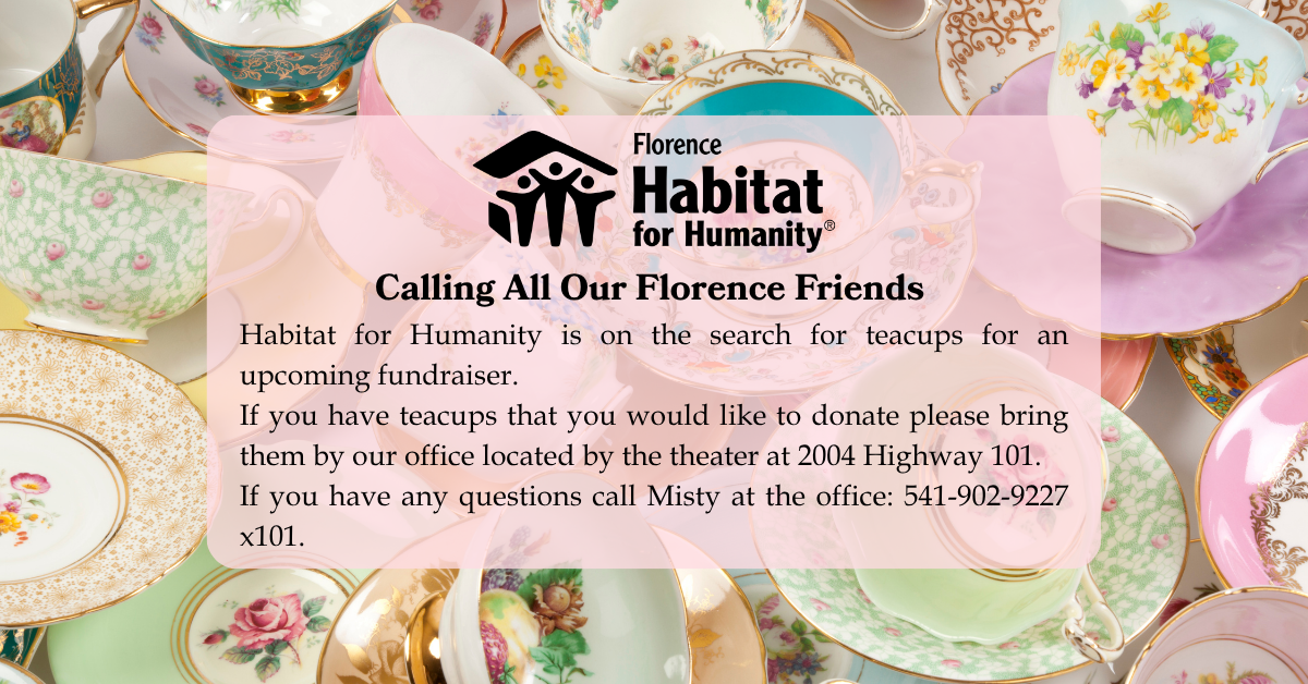 Hello Florence - Habitat for Humanity is on the search for teacups for an upcoming fundraiser. If you have teacups that you would like to donate please bring them by our office located by the thea.png