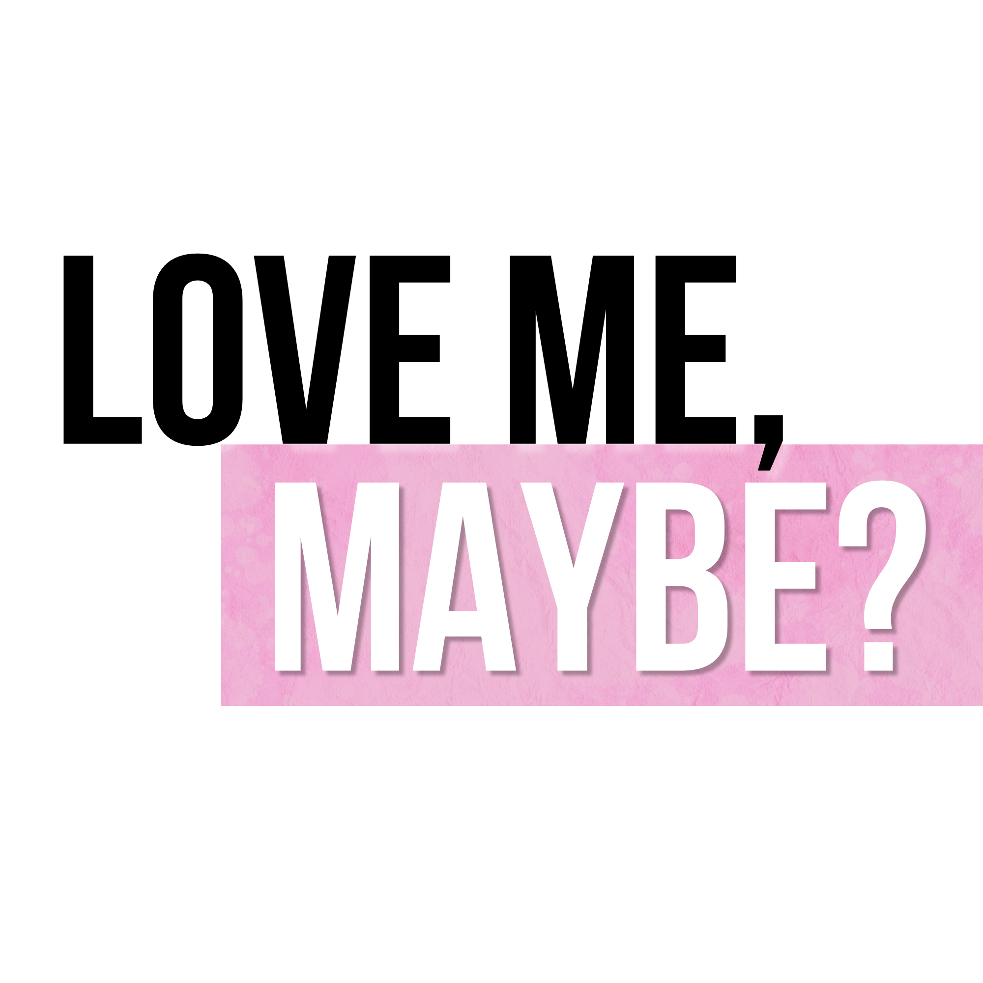 Love Me, Maybe? Live Dating Show!