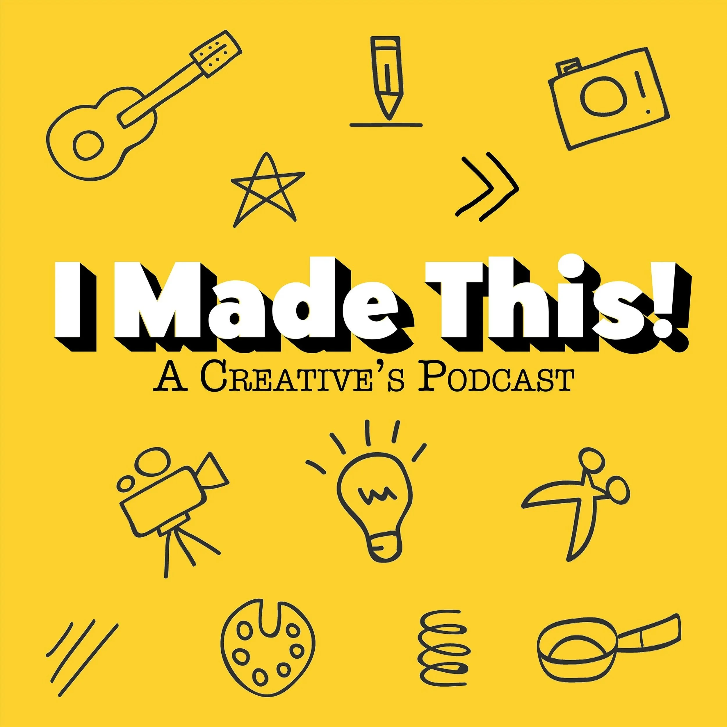 Yellow background with black and white text that reads 'I Made This! A Creative's Podcast'. Various hand-drawn icons around the text, including a guitar, camera, paint palette, light bulb, and scissors, representing creativity and artistic tools.