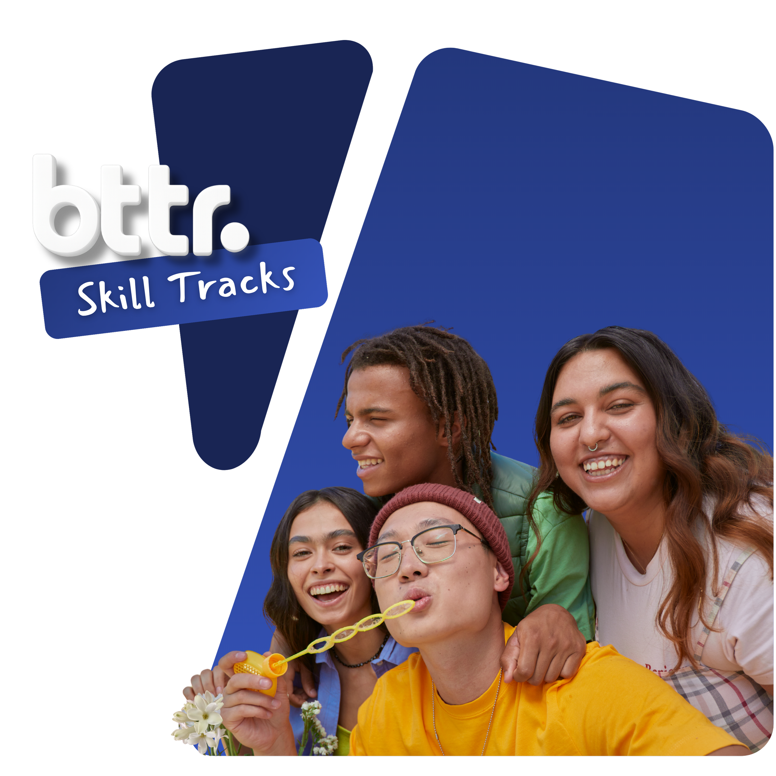 Un grupo de cuatro jóvenes adultos diversos sonríen y posan juntos con uno de ellos soplando burbujas, sobre un fondo azul, promocionando el logotipo de BTTR Skill Tracks en la esquina superior izquierda.