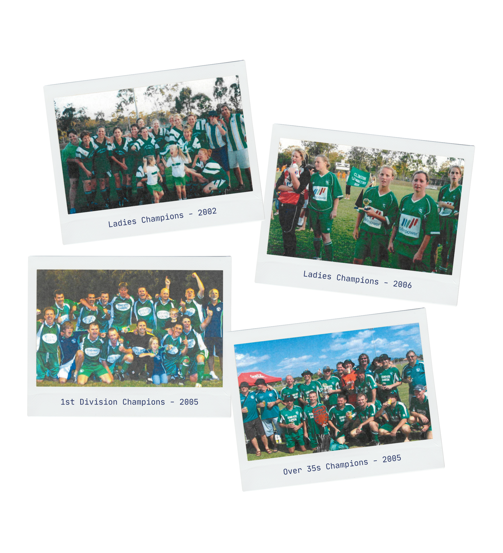 Collection of four foil-style photographs of sports teams and celebrations. The top left photo shows a women's soccer team with children, labeled "Ladies Champions - 2002." The top right photo shows female soccer players in green jerseys at a field, labeled "Ladies Champions - 2006." The bottom left photo depicts a group of male and female players in green jerseys celebrating after winning a championship, labeled "1st Division Champions - 2005." The bottom right photo features a large group of adult male players and supporters in green jerseys and hats, with some holding drinks, under a blue sky with clouds, labeled "Over 35s Champions - 2005."
