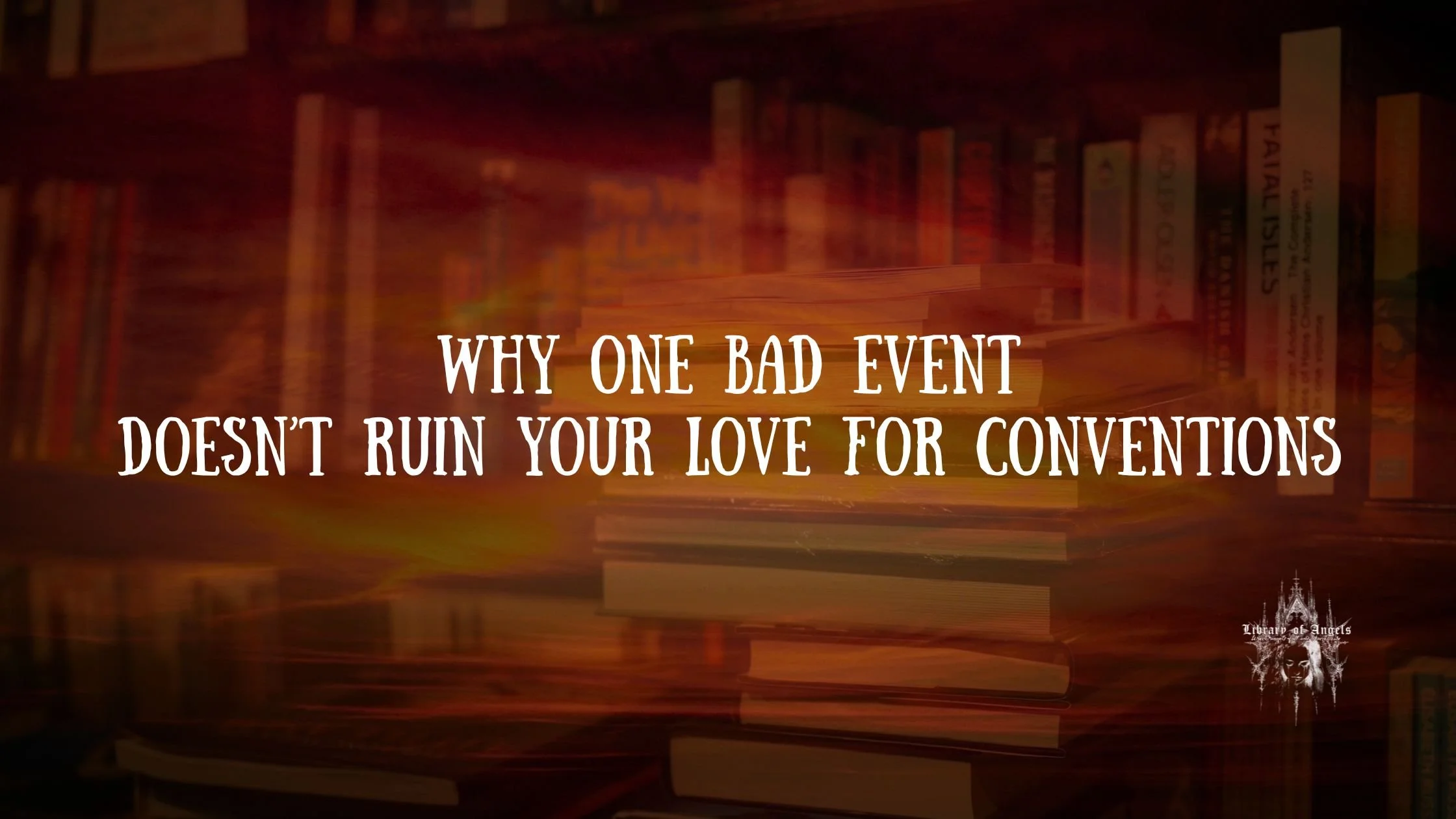 Why One Bad Event Doesn’t Ruin Your Love for Conventions