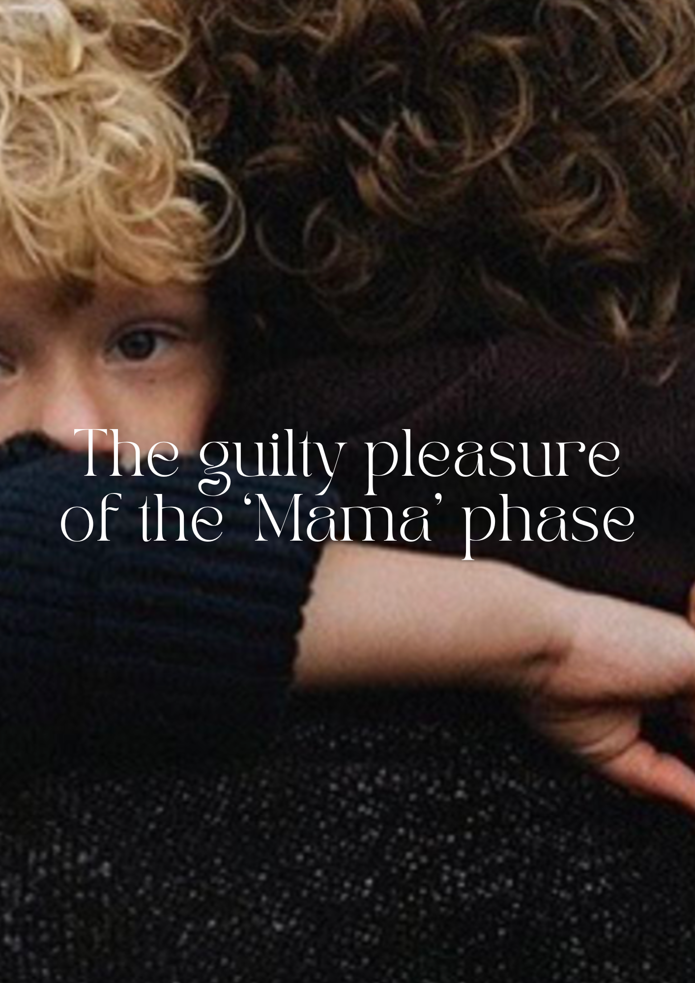 The guilty pleasure of the ‘Mama’ phase