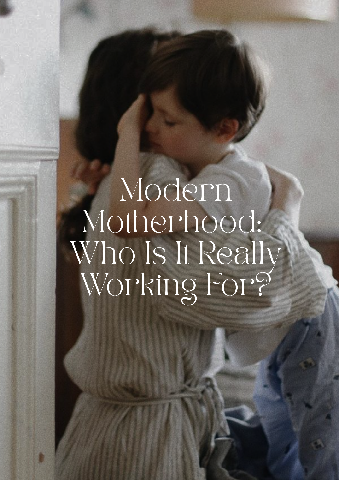 Modern Motherhood: Who Is It Really Working For?