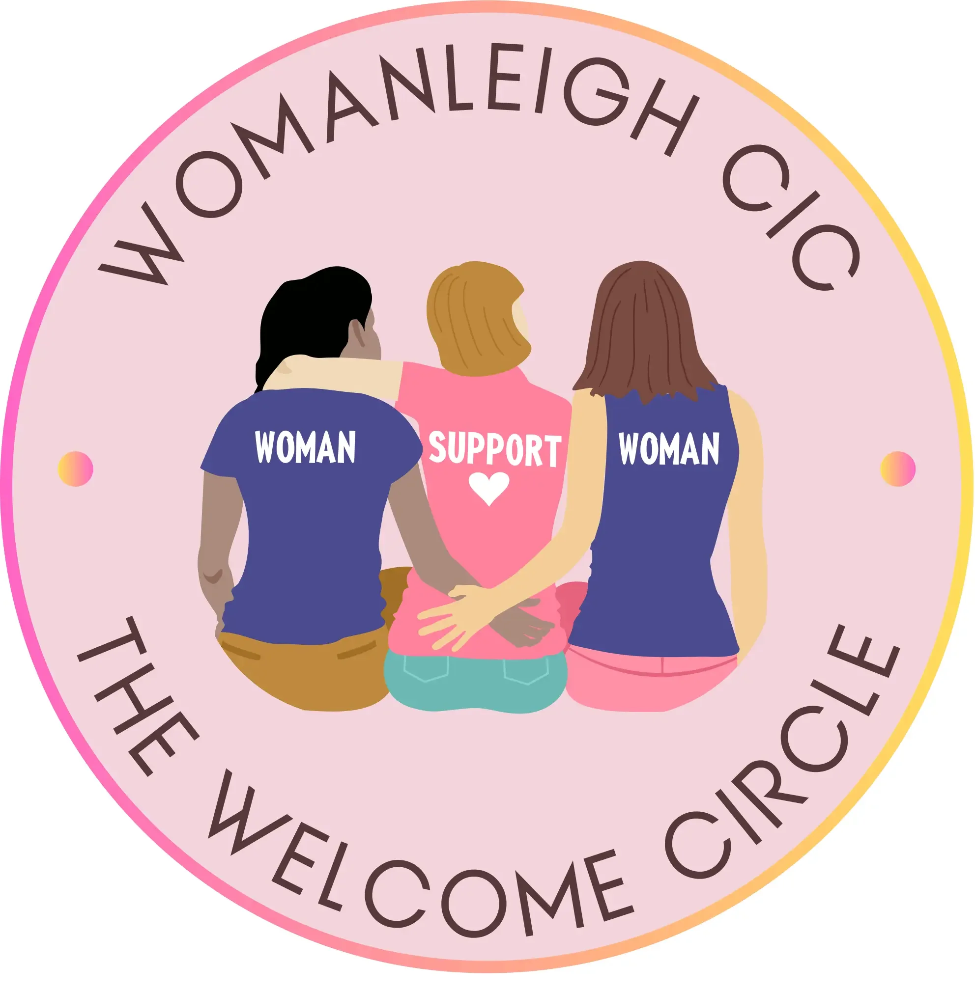 Three women sit together, embracing, with shirts reading "Woman Support Woman." The words "Womanleigh CIC The Welcome Circle" encircle them on a pink background.