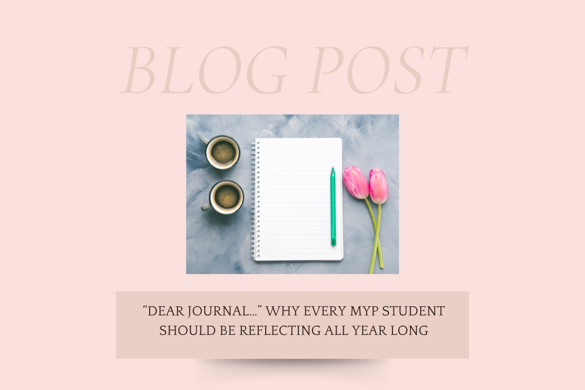 “Dear Journal…” Why Every MYP Student Should Be Reflecting All Year Long