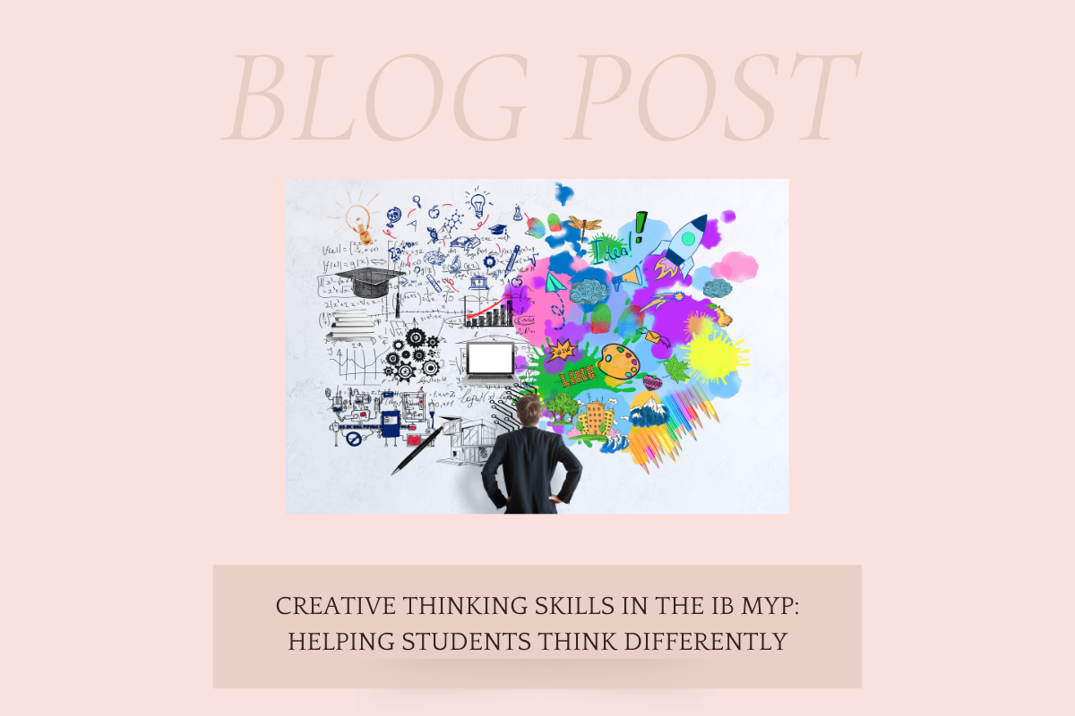Creative Thinking Skills in the IB MYP: Helping Students Think Differently