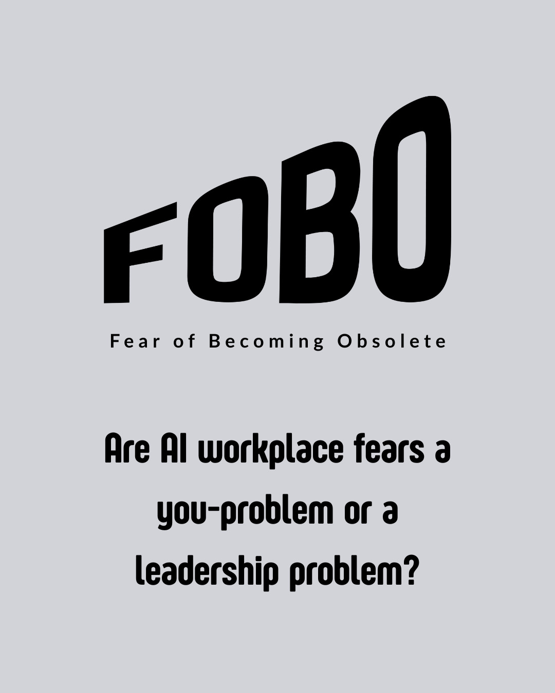 From FOMO to FOBO: Are AI Workforce Fears a Leadership Problem?