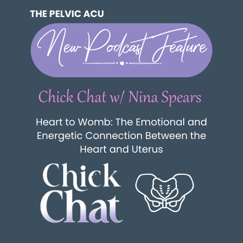 The Pelvic Acu Ft on the Chick Chat Podcast: Exploring the Heart–Womb Connection