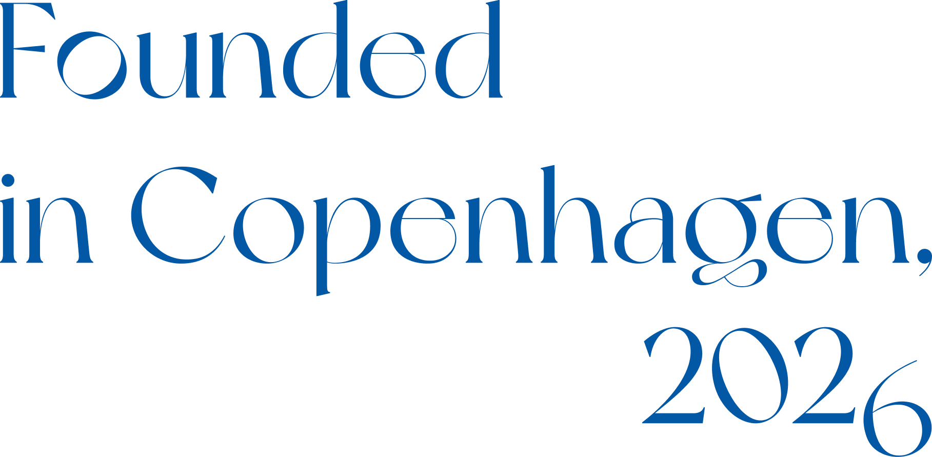 Text in dark blue font states: "Founded in Copenhagen, 2026."
