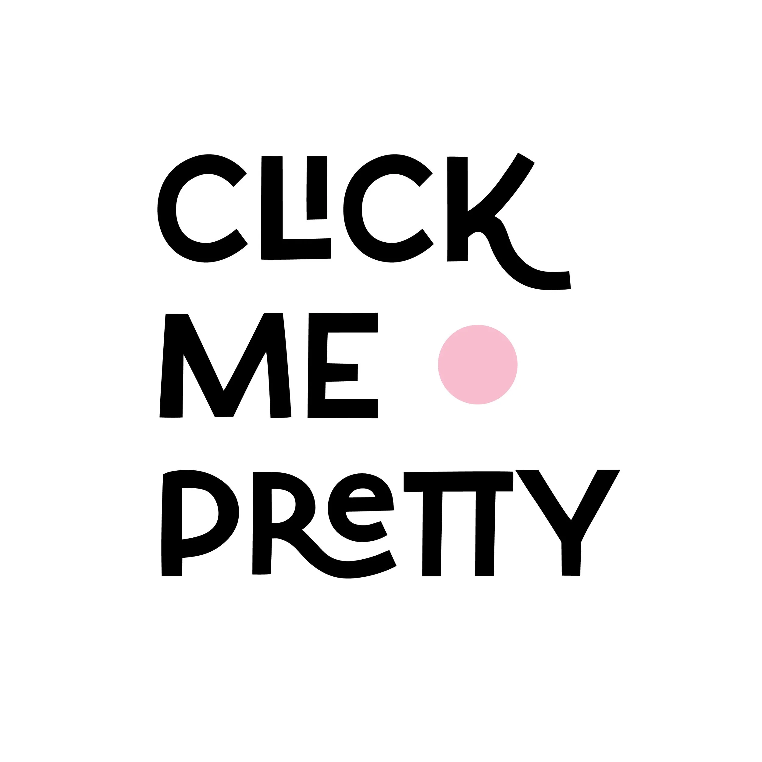 Text saying 'CLICK ME PRETTY' with a pink dot in the middle.