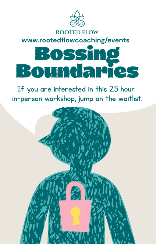 A promotional flyer for a workshop titled "Bossing Boundaries" hosted by Rooted Flow. It includes the website rootedflowcoaching/events and features a stylized illustration of a person with a pink lock on their chest, symbolizing boundaries. The flyer encourages interested individuals to join the 2.5-hour in-person workshop and jump on the waitlist.