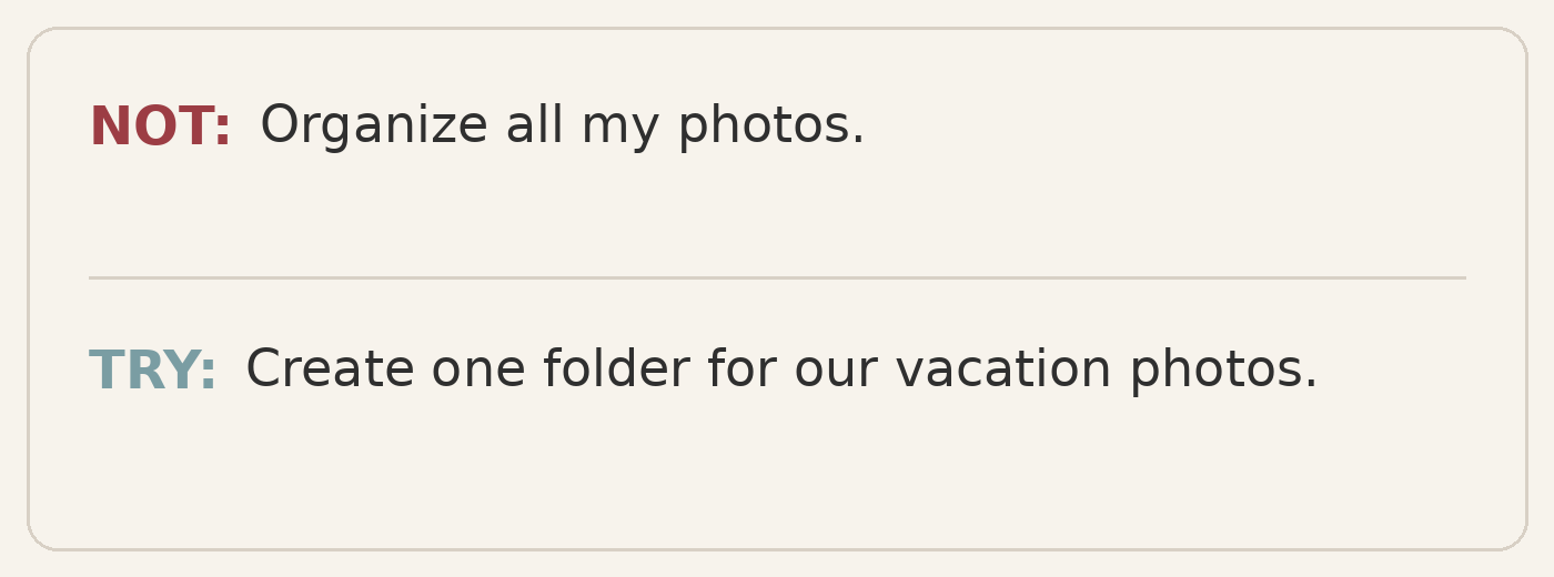 Text graphic comparing “Organize all my photos” with the smaller step “Create one folder for our vacation photos.”